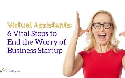 Virtual Assistants: 6 Vital Steps to End the Worry of Business Startup