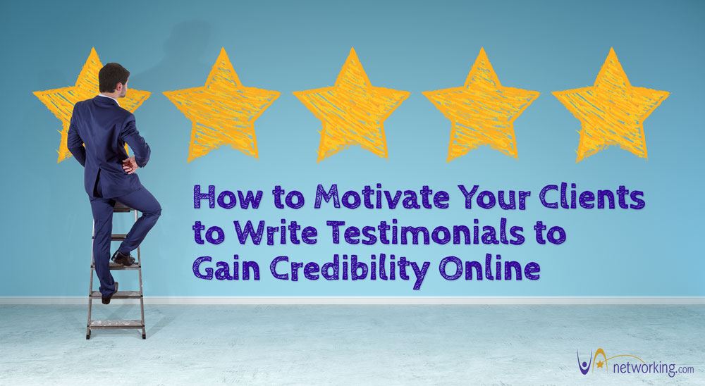 How to Motivate Your Clients to Write Testimonials to Gain Credibility Online