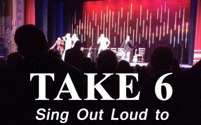 TAKE 6 – Sing Out Loud to Your Audience to Be Heard!